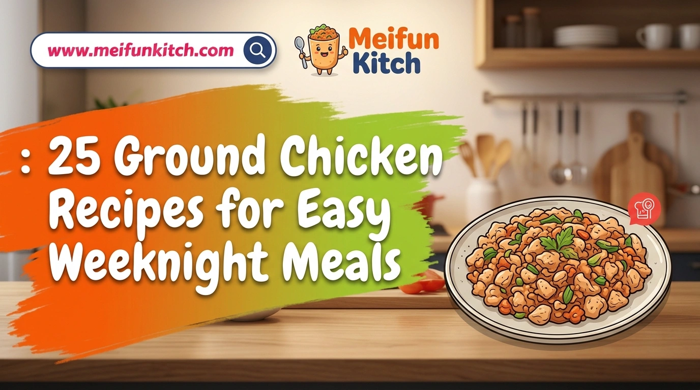 25 Ground Chicken Recipes for Easy Weeknight Meals